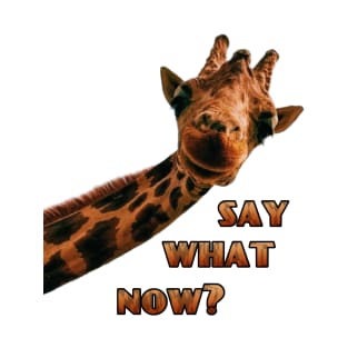 say what now giraffe funny meme T-Shirt