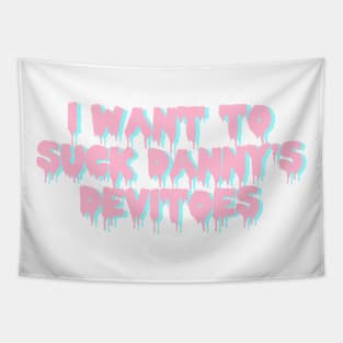 i want to suck danny's devitoes Tapestry