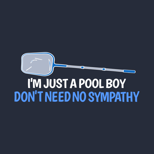 I'm Just A Pool Boy Don't need No Sympathy by MMROB