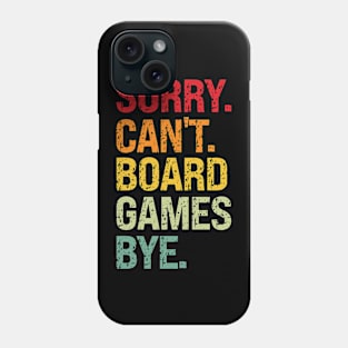 Sorry Can't Board Games Bye Phone Case