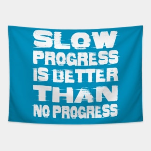 Slow Progress is Better than No Progress Tapestry