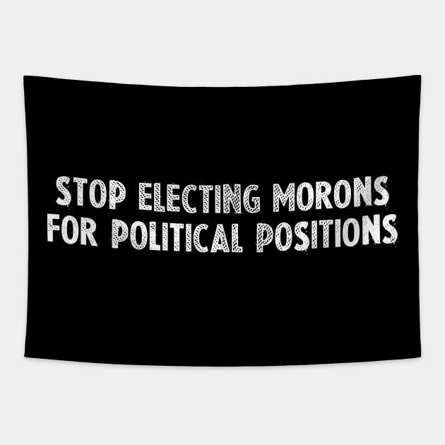 Stop Moronic Politics Tapestry by TattooTom's Tees