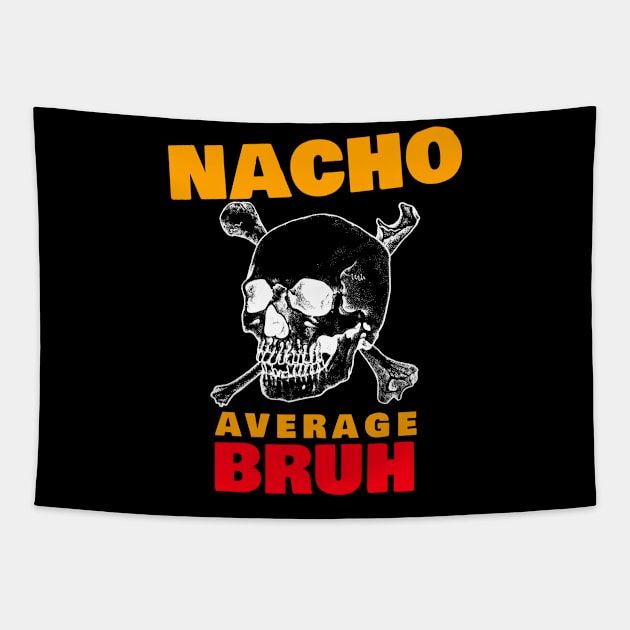 Nacho average Bruh 6.0 Tapestry by 2 souls