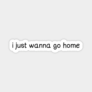 I just wanna go home (black) Magnet