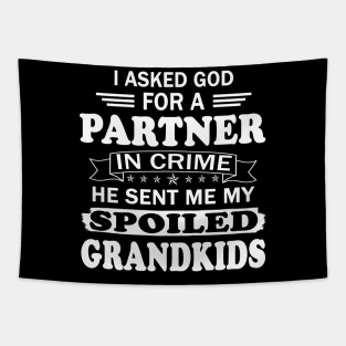 I Asked God for a Partner in Crime He sent Me My Spoiled Grandkids Tapestry