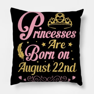 Princesses Are Born On August 22nd Happy Birthday To Me Nana Mommy Aunt Sister Wife Niece Daughter Pillow