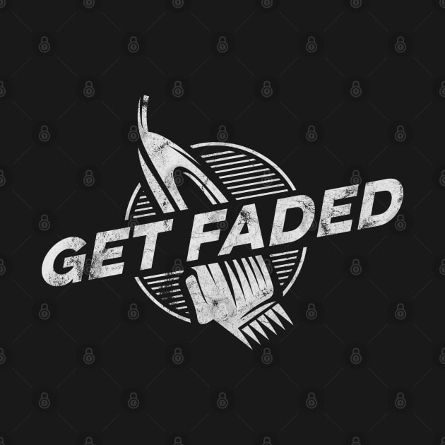 Get Faded Barber Gift Fresh Hair Cut Get Faded Logo by markz66