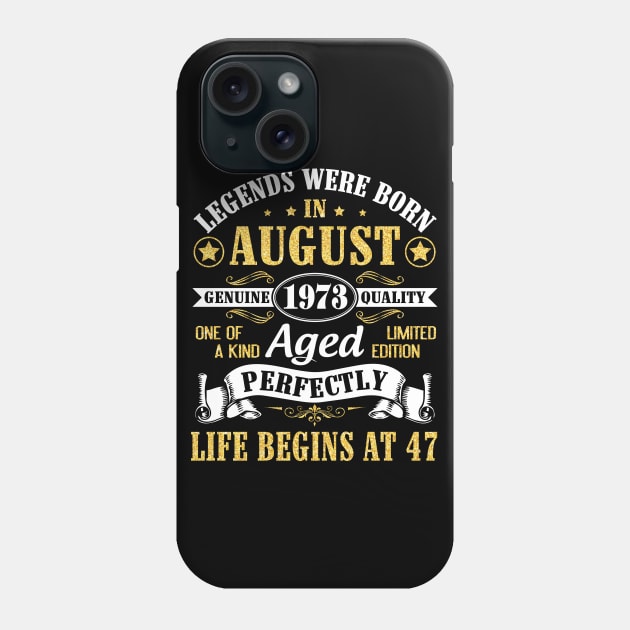 Legends Were Born In August 1973 Genuine Quality Aged Perfectly Life Begins At 47 Years Old Birthday Phone Case by bakhanh123