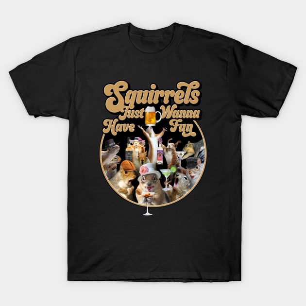 Squirrels Just Wanna Have Fun, Novelty Shirt Squirrels Just Wanna Have Fun, Novelty Shirt