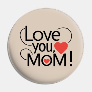 Mothers Day - Love you Mom Pin