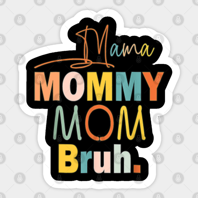 I Went From Mama to Mommy to Mom to Bruh Funny Mothers Day - I Went ...