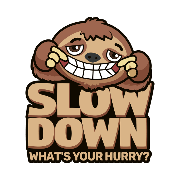 'Slow Down Whats Your Hurry' Funny Sloth Gift by ourwackyhome