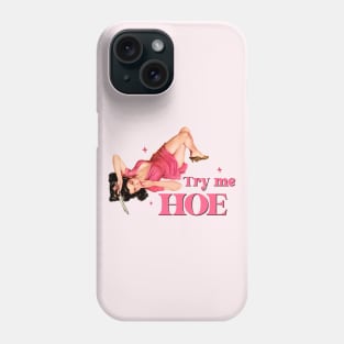 Try me Hoe Phone Case