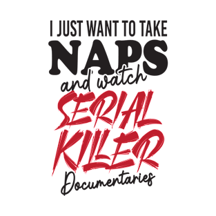 Take Naps Documentaries Funny Serial Killer T-Shirt