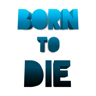 Born to die. T-Shirt