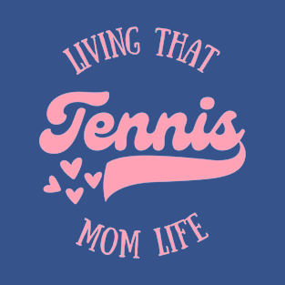 Living that tennis mom life T-Shirt