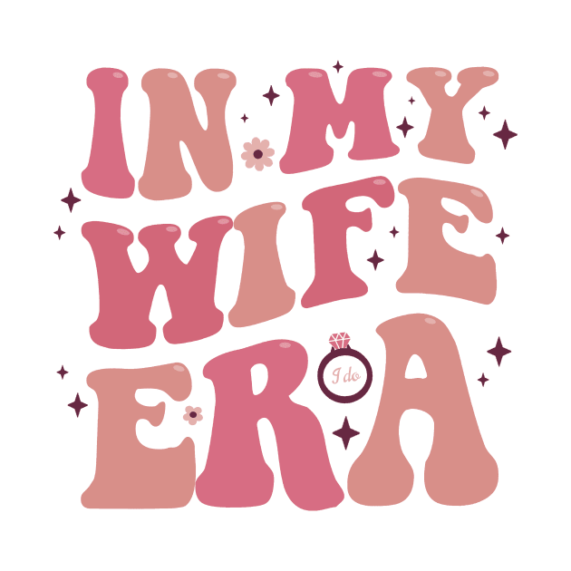 In My Wife Era Bride Wedding Just Married Groovy Funky 70s  Retro Newly Wed Marriage Engagement Party Engaged by GraviTeeGraphics