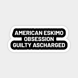 American Eskimo Obsession Guilty as Charged Magnet