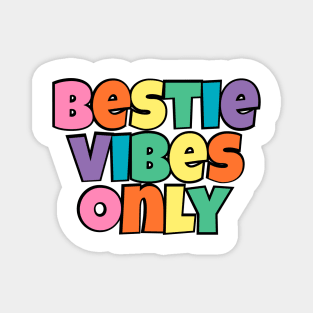 Bestie Vibes Only Cute Magnet