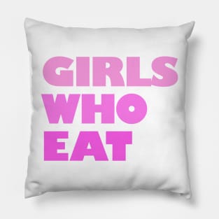 Girls Who Eat - Pink Pillow