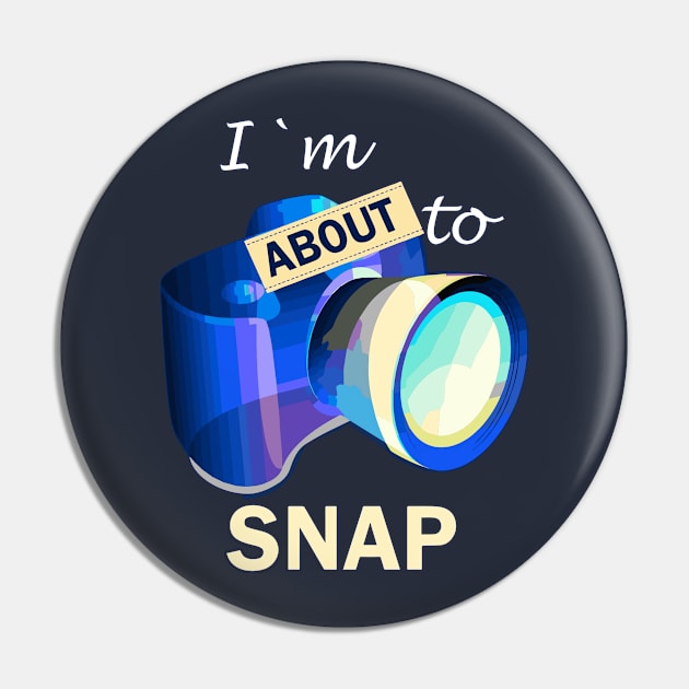 I'm About To Snap Photography Photographer Gift Camera T-Shirt Pin by Fox Dexter