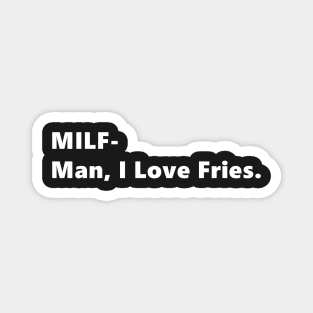 MILF- Man, I Love Fries. funny quote abbreviation french fries Lettering Digital Illustration Magnet