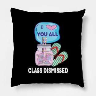 I love you all..class dismissed teacher last day of school gift Pillow