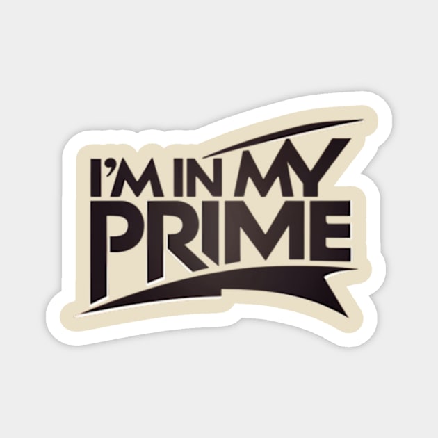 im in my prime Magnet by TshirtMA