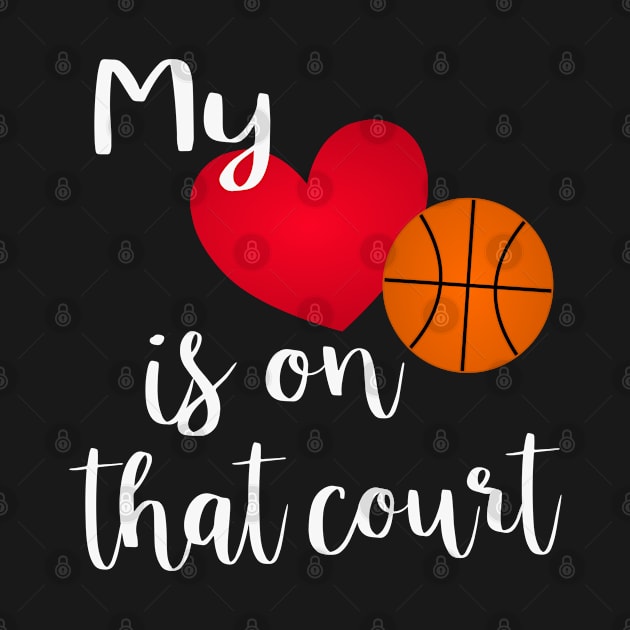 Proud Basketball Mom Gift - My Heart Is On That Court by JPDesigns