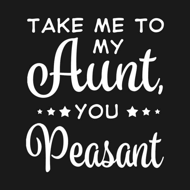 Take Me To My Aunt You Measant Costume Gift by Pretr=ty