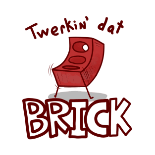 Twerkin' Dat BRICK T-Shirt