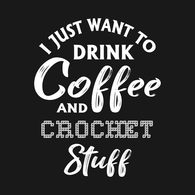 I Just Want To Drink Coffee And Crochet Stuff by SimonL