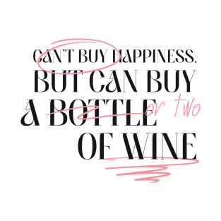 Can't buy happiness But Can Buy a Bottle or two of wine T-Shirt