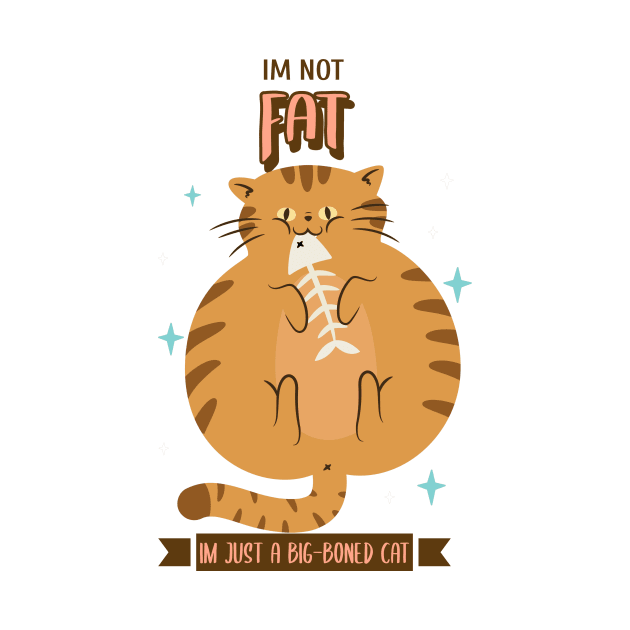 IM NOT FAT, IM JUST A BIG-BONED CAT by TeeBarn