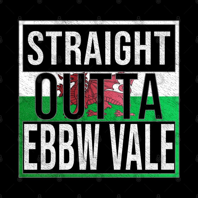 Straight Outta Ebbw Vale - Gift for Welshmen, Welshwomen From Ebbw Vale in Wales Welsh by Country Flags