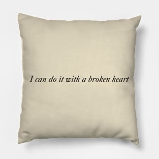 I Can Do it With a Broken Heart Pillow