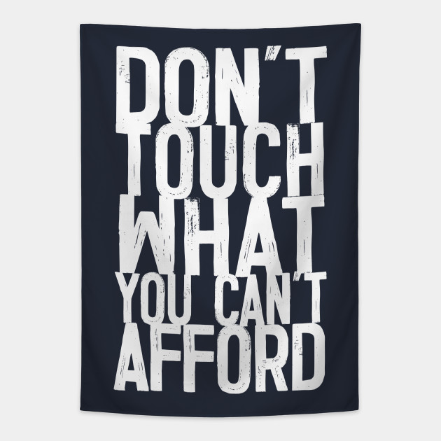 Don T Touch What You Can T Afford Typography Design Quote Yas Queen Tapestry Teepublic