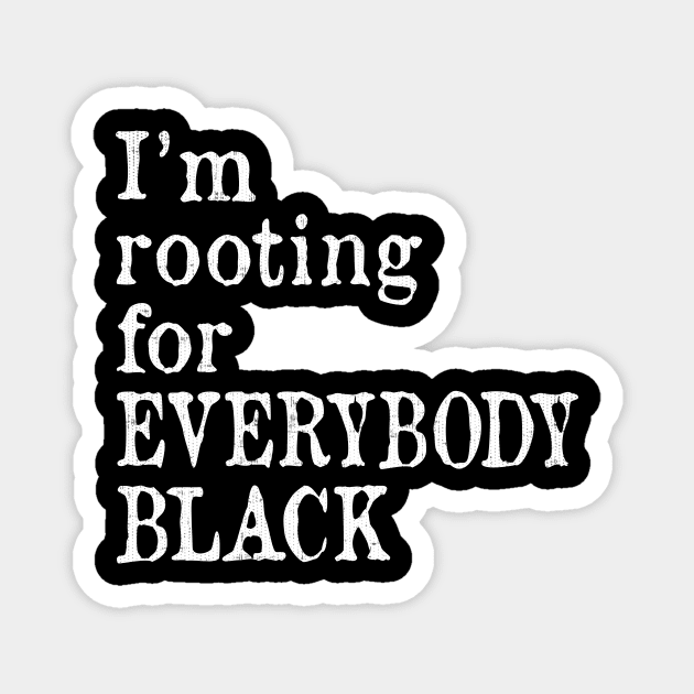 I'm Rooting for Everybody Black Magnet by ozalshirts