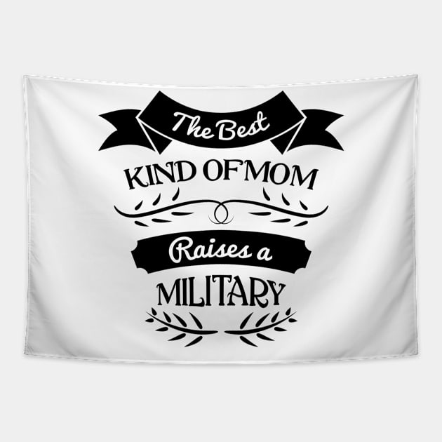 The best kind of Mom raises a military, For Mother, Gift for mom Birthday, Gift for mother, Mother's Day gifts, Mother's Day, Mommy, Mom, Mother, Happy Mother's Day Tapestry by POP-Tee