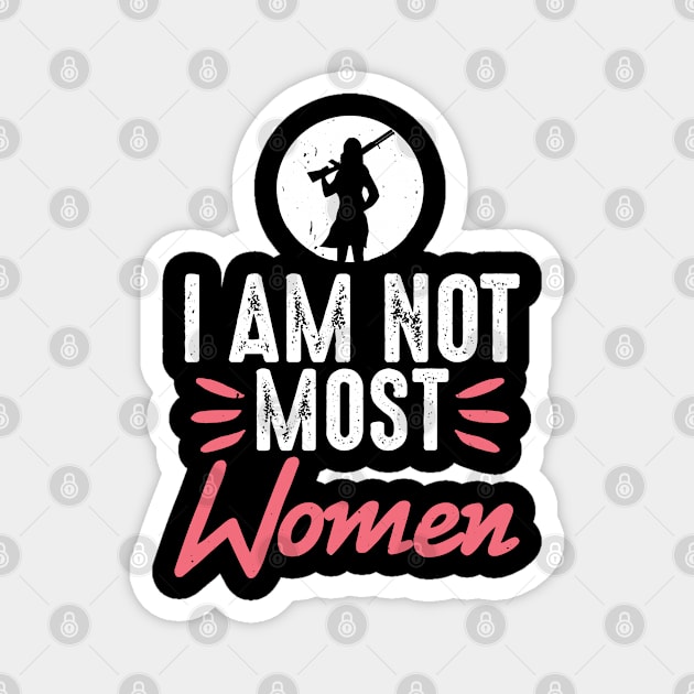 I am not most women Hunter Duck hunt Magnet by Caskara