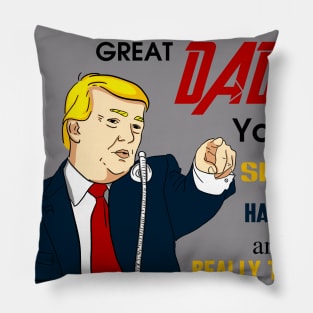 Funny Trump You Are A Great Dad Pillow