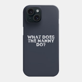 what does the nanny do Phone Case