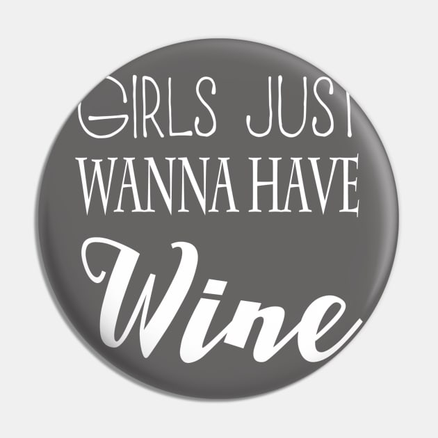 Girls Just Wanna Have Wine Pin by marktwain7