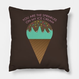 You are the sprinkles on my ice-cream Pillow