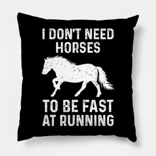 I Don’t Need Horses To Be Fast At Running Funny Derby Day Pillow