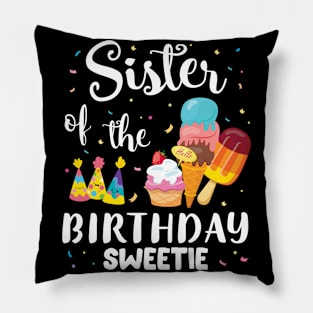 Sister Of The Birthday Sweetie Happy To Cake Ice Cream Lover Pillow