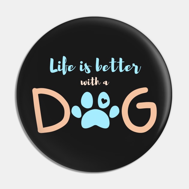 Life is better with a dog-blue Pin by FunartsbyM