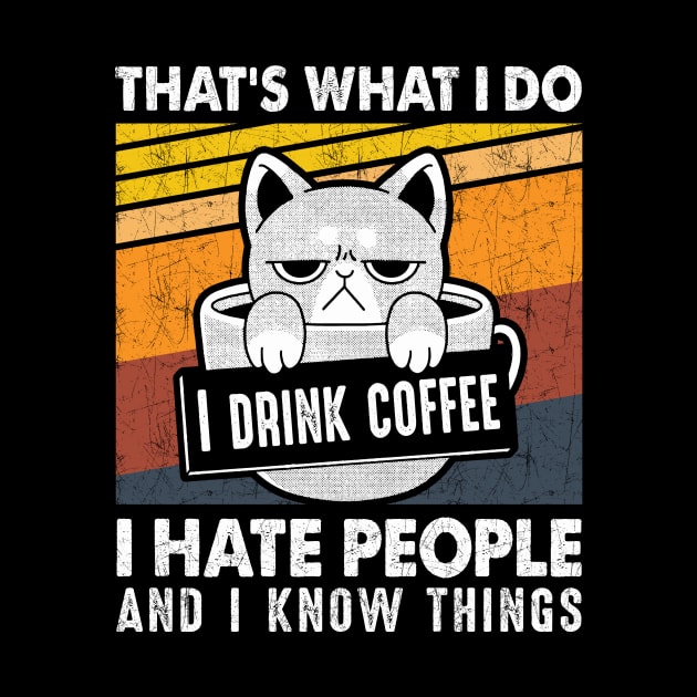 Funny Cat I Drink Coffee I Hate People And Know I Things by Xonmau