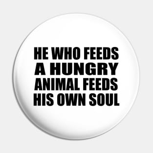 He who feeds a hungry animal feeds his own soul Pin