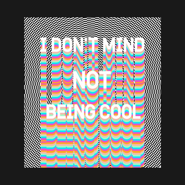 I DON'T MIND NOT BEING COOL by Vintage Dream